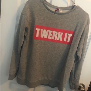 “Twerk it” sweat shirt